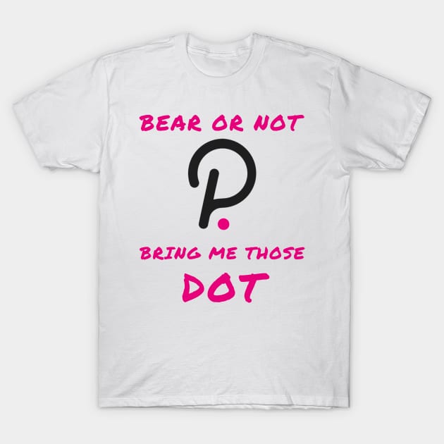 Bear or not bring me those DOT T-Shirt by IOANNISSKEVAS